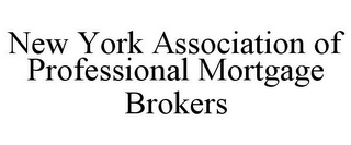 NEW YORK ASSOCIATION OF PROFESSIONAL MORTGAGE BROKERS