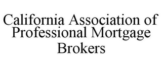 CALIFORNIA ASSOCIATION OF PROFESSIONAL MORTGAGE BROKERS