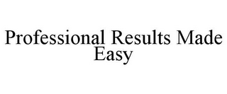 PROFESSIONAL RESULTS MADE EASY
