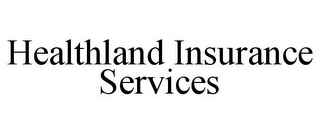 HEALTHLAND INSURANCE SERVICES