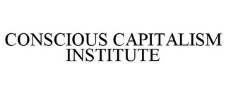 CONSCIOUS CAPITALISM INSTITUTE