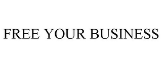 FREE YOUR BUSINESS