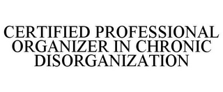 CERTIFIED PROFESSIONAL ORGANIZER IN CHRONIC DISORGANIZATION