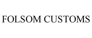 FOLSOM CUSTOMS