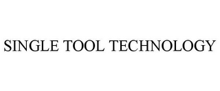 SINGLE TOOL TECHNOLOGY