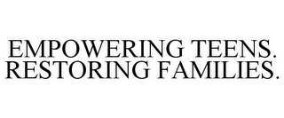 EMPOWERING TEENS. RESTORING FAMILIES.