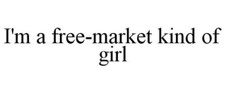 I'M A FREE-MARKET KIND OF GIRL