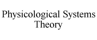 PHYSICOLOGICAL SYSTEMS THEORY