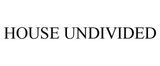 HOUSE UNDIVIDED