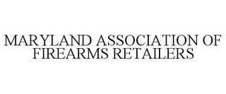 MARYLAND ASSOCIATION OF FIREARMS RETAILERS