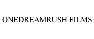 ONEDREAMRUSH FILMS