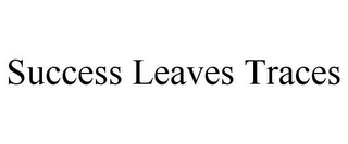 SUCCESS LEAVES TRACES