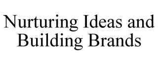 NURTURING IDEAS AND BUILDING BRANDS