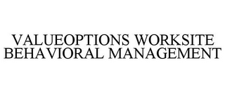 VALUEOPTIONS WORKSITE BEHAVIORAL MANAGEMENT