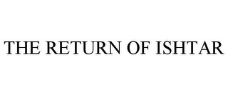 THE RETURN OF ISHTAR