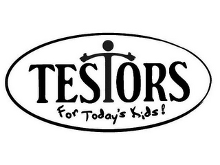 TESTORS FOR TODAY'S KIDS!