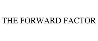 THE FORWARD FACTOR