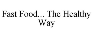 FAST FOOD... THE HEALTHY WAY