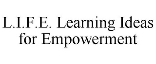 L.I.F.E. LEARNING IDEAS FOR EMPOWERMENT