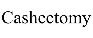 CASHECTOMY
