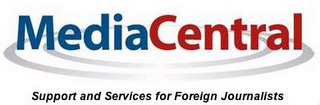 MEDIACENTRAL SUPPORT AND SERVICES FOR FOREIGN JOURNALISTS