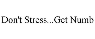 DON'T STRESS...GET NUMB