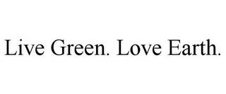 LIVE GREEN. LOVE EARTH.