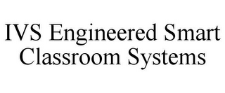 IVS ENGINEERED SMART CLASSROOM SYSTEMS