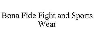 BONA FIDE FIGHT AND SPORTS WEAR