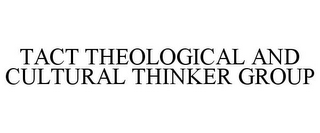 TACT THEOLOGICAL AND CULTURAL THINKER GROUP