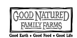 GOOD NATURED FAMILY FARMS GOOD EARTH · GOOD FOOD · GOOD LIFE