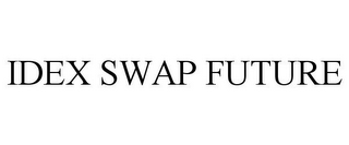 IDEX SWAP FUTURE