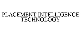 PLACEMENT INTELLIGENCE TECHNOLOGY