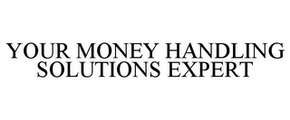 YOUR MONEY HANDLING SOLUTIONS EXPERT