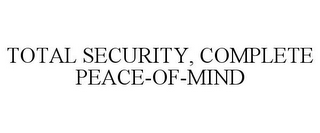 TOTAL SECURITY, COMPLETE PEACE-OF-MIND