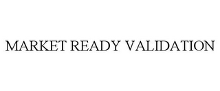 MARKET READY VALIDATION