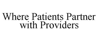 WHERE PATIENTS PARTNER WITH PROVIDERS