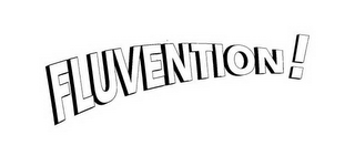 FLUVENTION!
