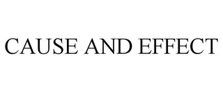 CAUSE AND EFFECT