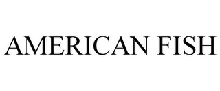 AMERICAN FISH