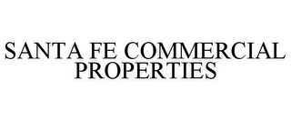 SANTA FE COMMERCIAL PROPERTIES