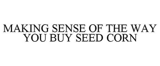 MAKING SENSE OF THE WAY YOU BUY SEED CORN