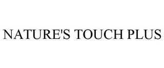 NATURE'S TOUCH PLUS