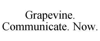 GRAPEVINE. COMMUNICATE. NOW.