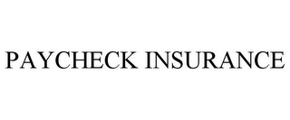 PAYCHECK INSURANCE