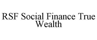 RSF SOCIAL FINANCE TRUE WEALTH