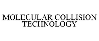 MOLECULAR COLLISION TECHNOLOGY