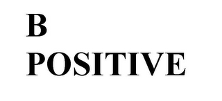 B POSITIVE