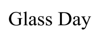 GLASS DAY