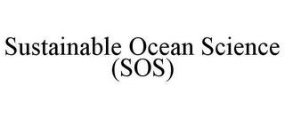 SUSTAINABLE OCEAN SCIENCE (SOS)